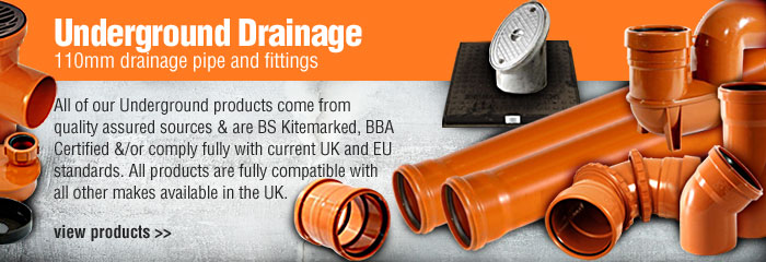 Underground Drainage - 110mm drainage pipe and fittings (All of our Underground products come from quality assured sources & are BS Kitemarked, BBA Certified &/or comply fully with current UK and EU standards. All products are fully compatible with all other makes available in the UK.)